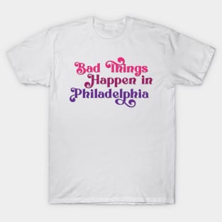 Bad Things Happen in Philadelphia T-Shirt